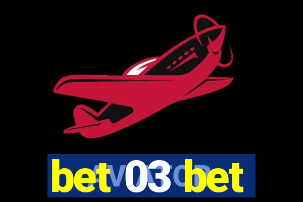 bet 03 bet